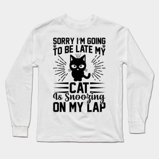 Sorry I m Going To Be Late My Cat Is Snoozing On My Lap T Shirt For Women Men Long Sleeve T-Shirt